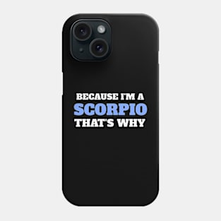 Because I'm A Scorpio That's Why Phone Case