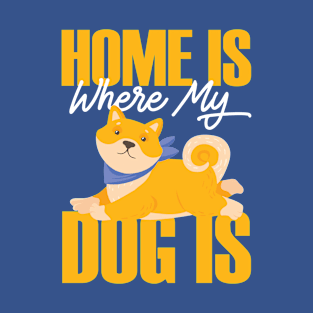 Home Is Where My Dog Is T-Shirt