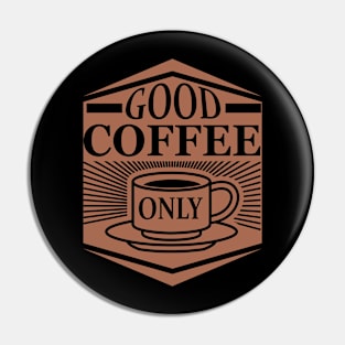 Good coffee only Pin