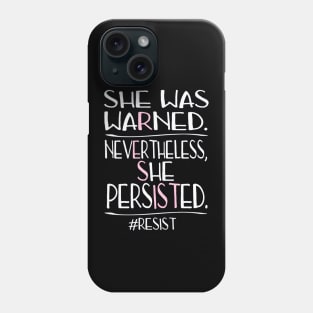 She Was Warned Neverthelss She Persisted RESIST Phone Case