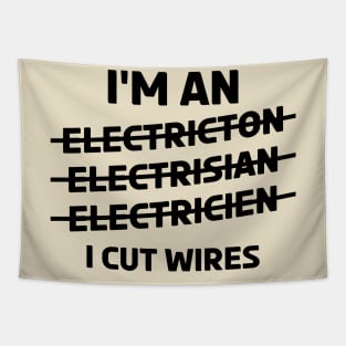 I'm an Electrician ~ I Cut Wires Tapestry