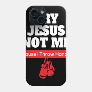 Try Jesus Not Me Cause I Throw Hands Phone Case