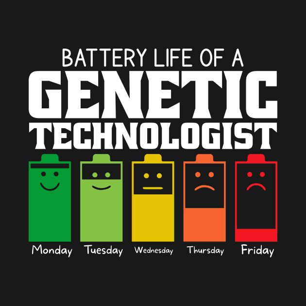 Battery Life Of A Genetic Technologist by Stay Weird