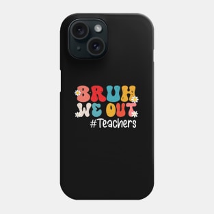 End Of School Year Teacher Summer Bruh We Out Teachers Phone Case