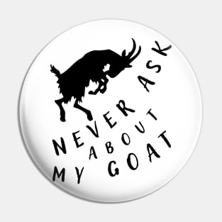 Never ask about my goat. Pin