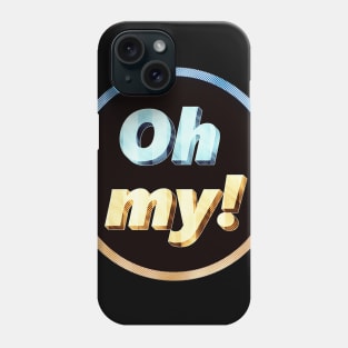 Oh my! Phone Case