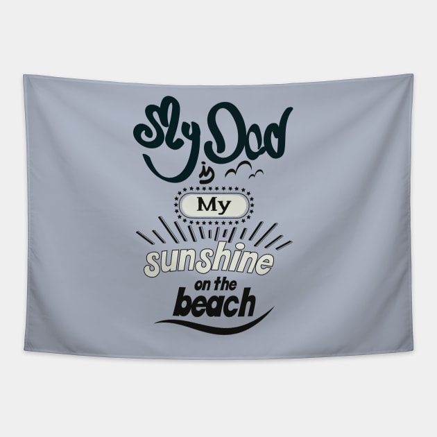 My Dad is my sunshine on the beach (dark bold) Tapestry by ArteriaMix