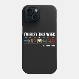 I_m Busy This Week It_s A Gym Thing T-shirt Phone Case