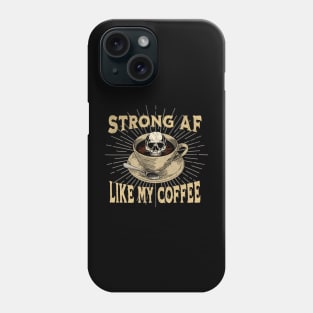 Strong AF Like my Coffee Phone Case