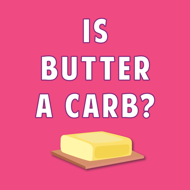 Is Butter A Carb? by AmandaPandaBrand