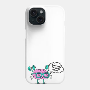 Brain says:I am ready for you  to use me! Phone Case