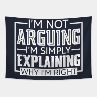 I'm Not Arguing I'm Simply Explaining Why I'm Right Tapestry