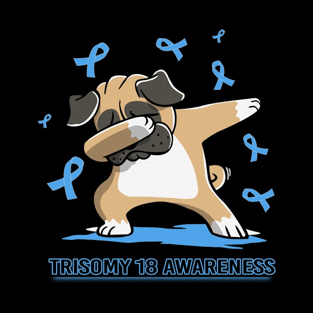 Dabbing Pug Cute Funny Dog Dab Love Hope Faith Believe Support Trisomy 18 Awareness Light Blue Ribbon Warrior by celsaclaudio506