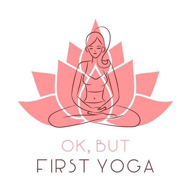 Ok, But First Yoga by Araf Color