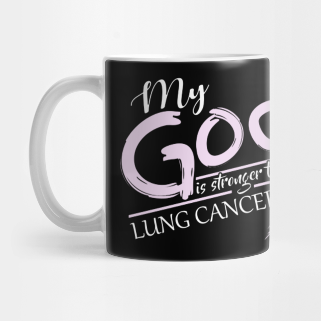 My God Is Stronger Than Lung Cancer - Lung Cancer - Mug ...