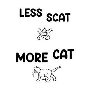 Less Scat More Cat Funny Saying and Art T-Shirt