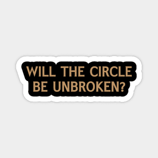 Will the Circle Be Unbroken? Magnet