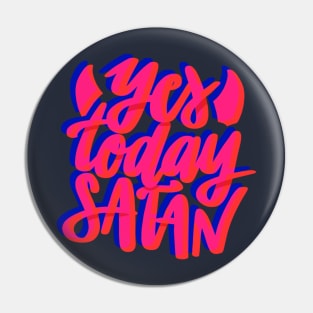 Yes Today Satan Pin