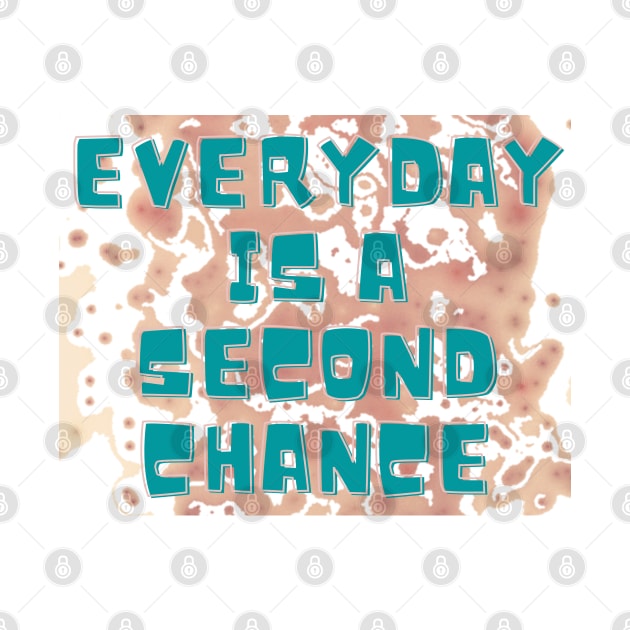 EVERYDAY IS A SECOND CHANCE by hypocrite human