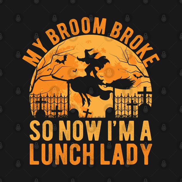My Broom Broke So Now I'm A Lunch Lady Halloween Funny by Magic Arts