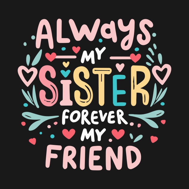 Always My Sister Forever My Friend Matching Women Girls by AimArtStudio