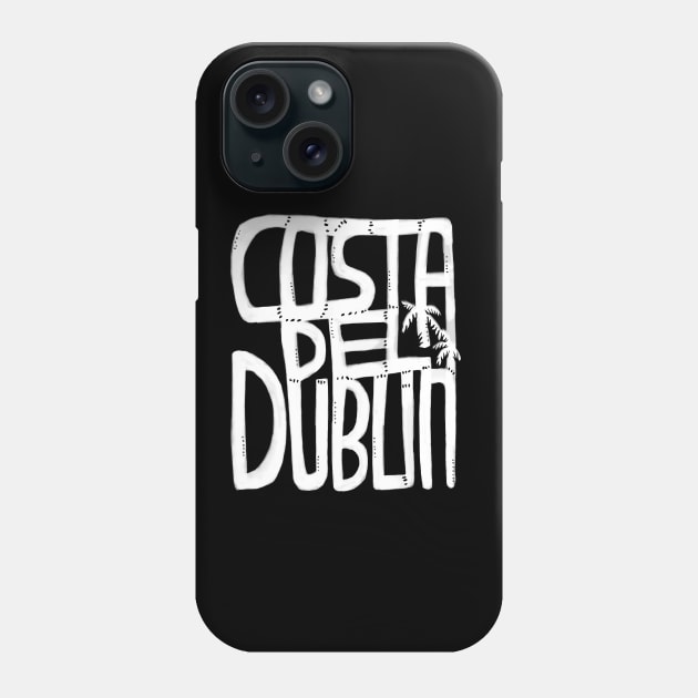 Costa Del Dublin, Irish Summer, Funny Dublin Phone Case by badlydrawnbabe