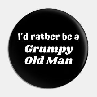 I'd rather be a grumpy old man Pin