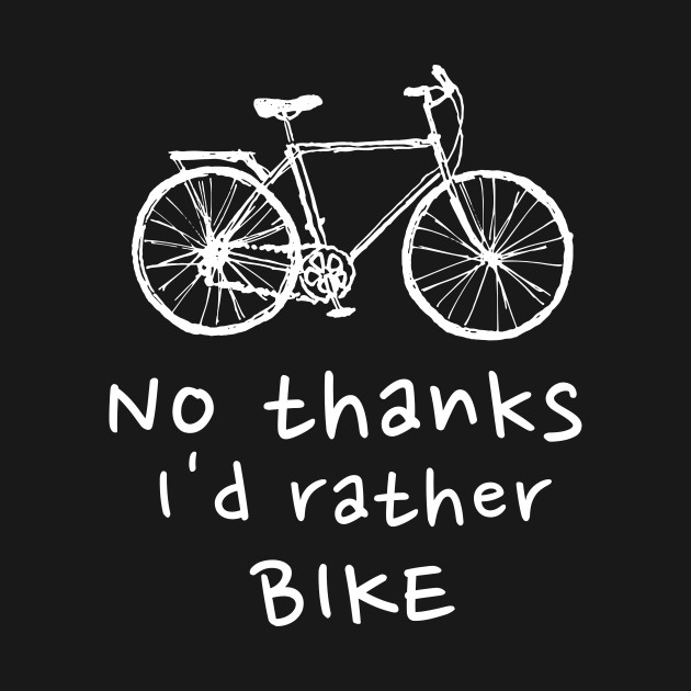 Thanks I'd Rather Bike Cycling Bicycle Motorcycle Biker Sport Fitness Soccer Run Health Workout Football Bodybuilding Cute Funny Motivational Inspirational Gift Idea by EpsilonEridani