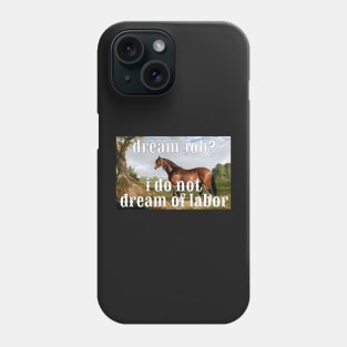 I do not dream of labor horse Phone Case