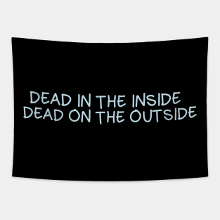 Dead in the inside, dead on the outside Tapestry