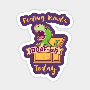 Feeling Kinda IDGAF-ish Today Magnet