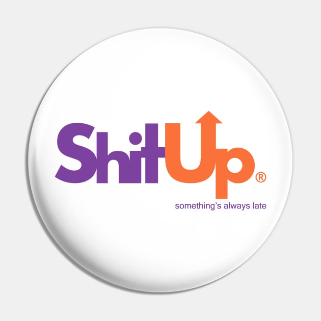 SHIT UP Pin by theofficialdb