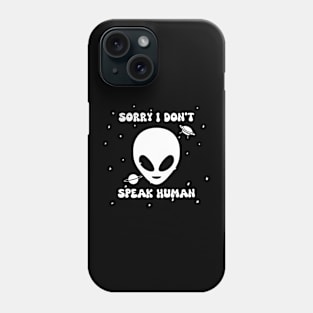 Sorry I don't speak human - alien Phone Case