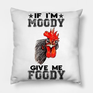 If i'm moody give me foody Pillow