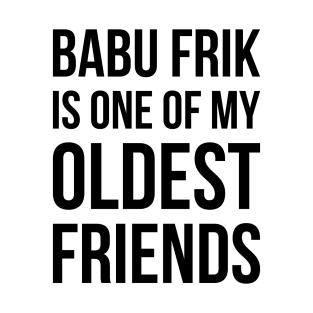Babu Frik Is One of My Oldest Friends - Black T-Shirt
