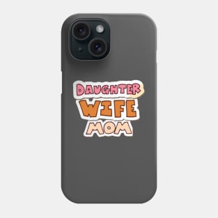 Daughter, wife, mom Phone Case