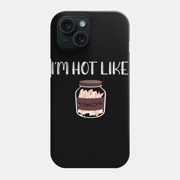 Foodie Hot Like Kimchi Phone Case by StacysCellar