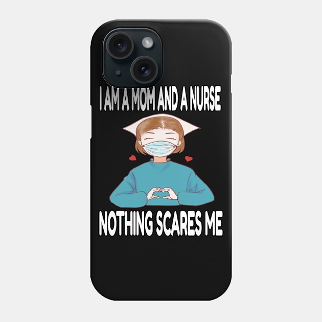 Women's I am a Mom and a Nurse Nothing Scares Me Medical Appreciation Gift for Girls Phone Case by houssem