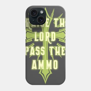 Praise the Lord and Pass the Ammo Phone Case