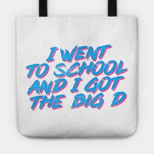 I Went To School And I Got The Big D Tote