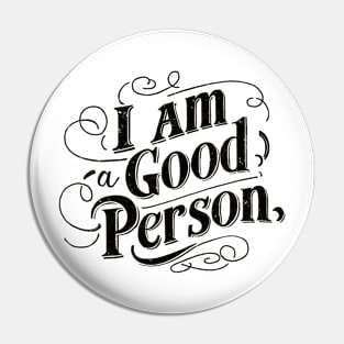I Am A Good Person Pin