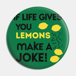 when life gives you lemons make a joke Pin