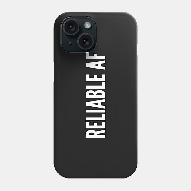 Reliable AF - Pesonality Slogan Phone Case by sillyslogans