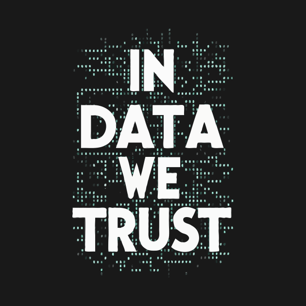 In Data We Trust. Data by Chrislkf