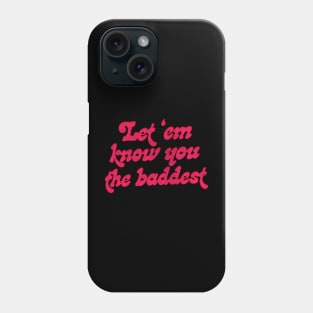 Let Em Know You The Baddest Phone Case