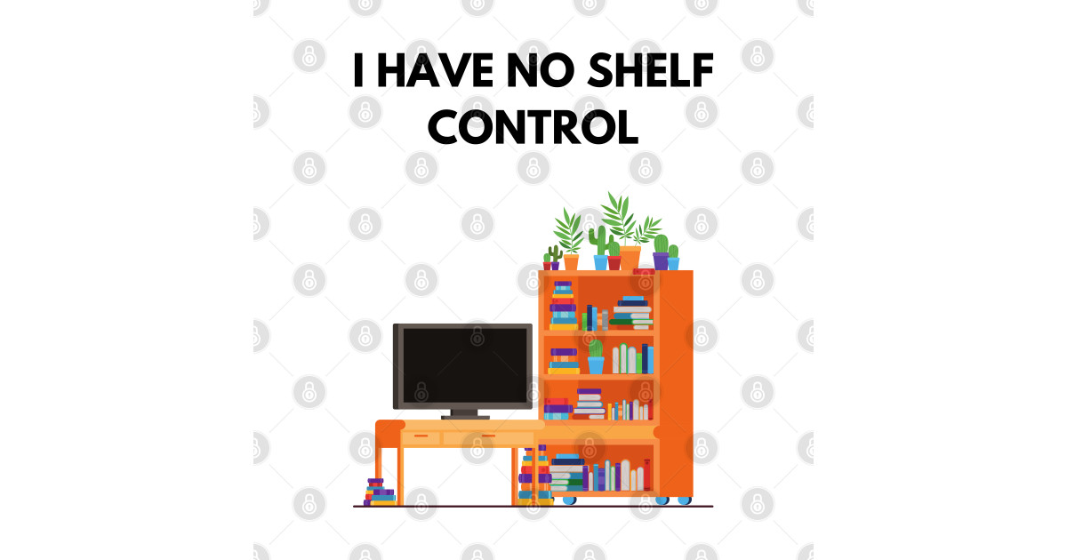 i have no shelf control