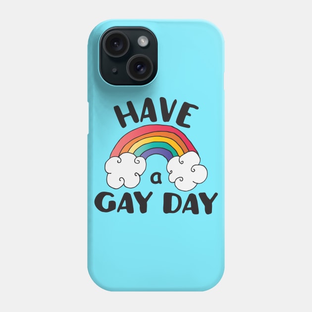 Have A Gay Day LGBT Pride Phone Case by ProudToBeHomo