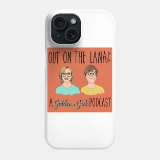 Out on the Lanai: A Golden Girls Podcast Phone Case