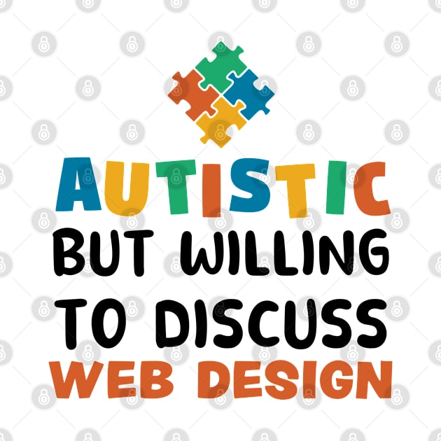 Autistic but willing to discuss Web Design Autism Gift by qwertydesigns