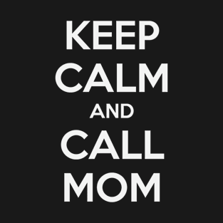 KEEP CALM AND CALL MOM T-Shirt